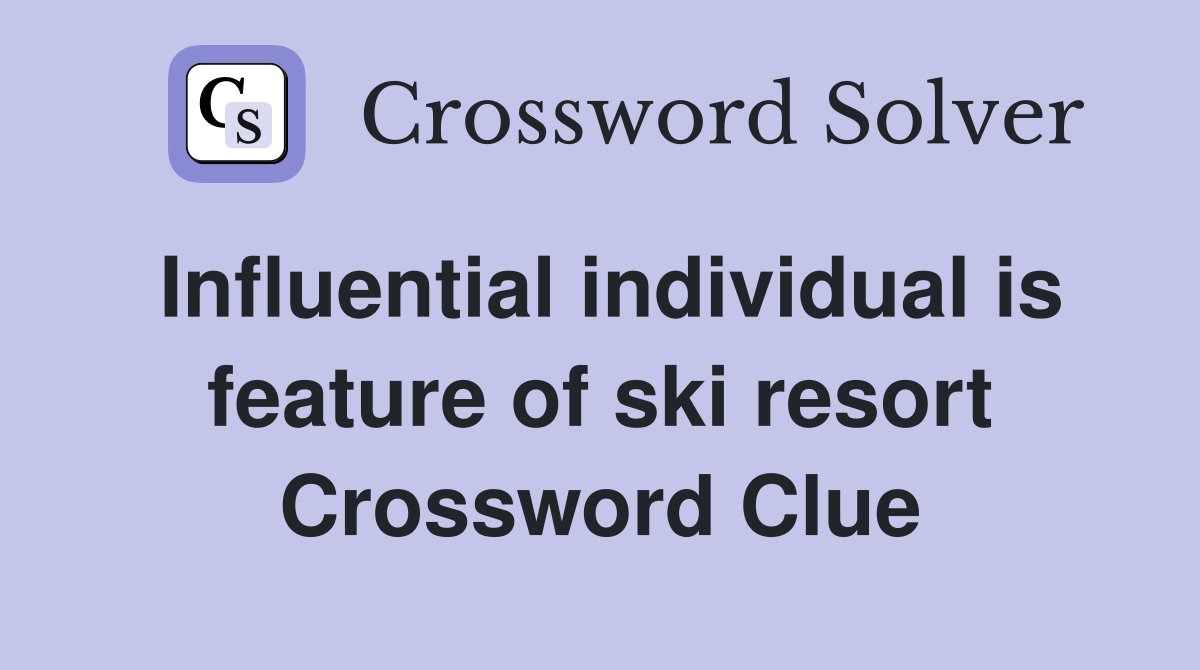Influential individual is feature of ski resort Crossword Clue
