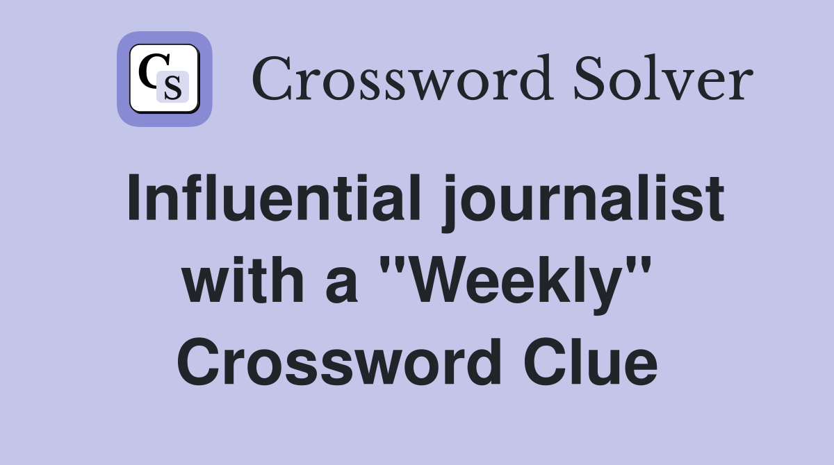 Influential journalist with a "Weekly" Crossword Clue