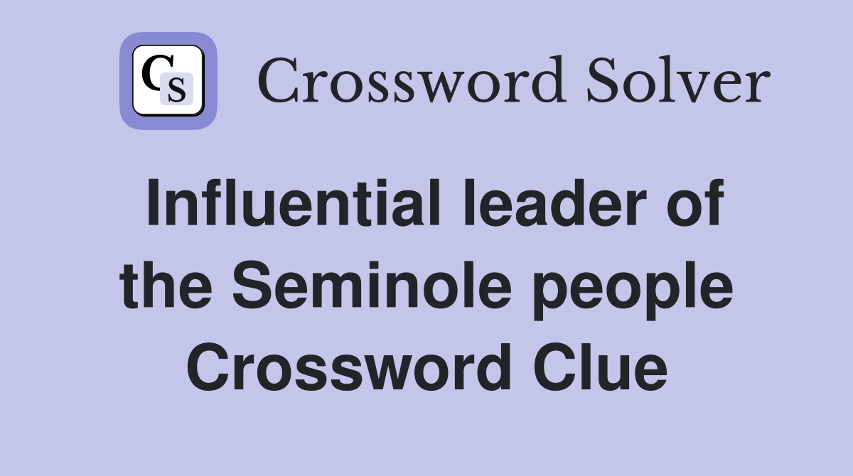 Influential leader of the Seminole people Crossword Clue