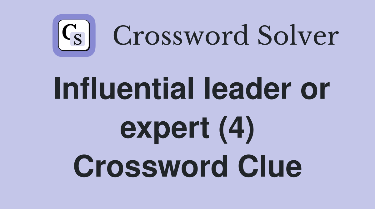 Influential leader or expert (4) Crossword Clue