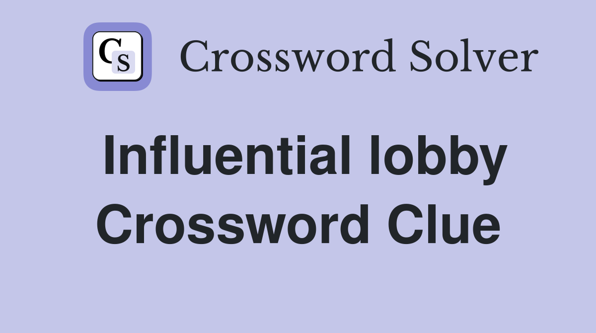 Influential lobby Crossword Clue