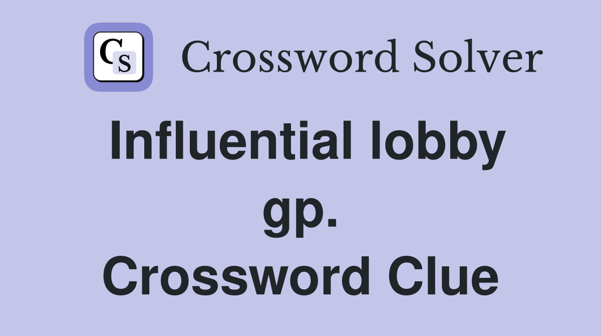 Influential lobby gp. Crossword Clue