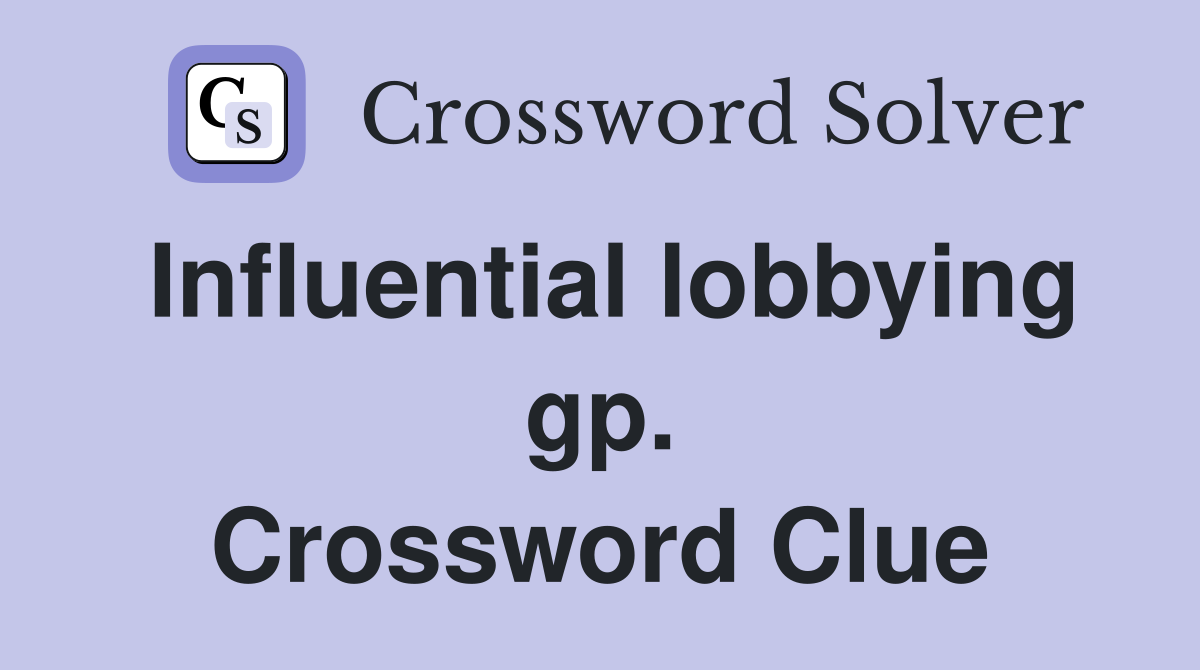 Influential lobbying gp. Crossword Clue