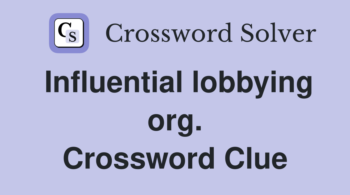 Influential lobbying org. Crossword Clue
