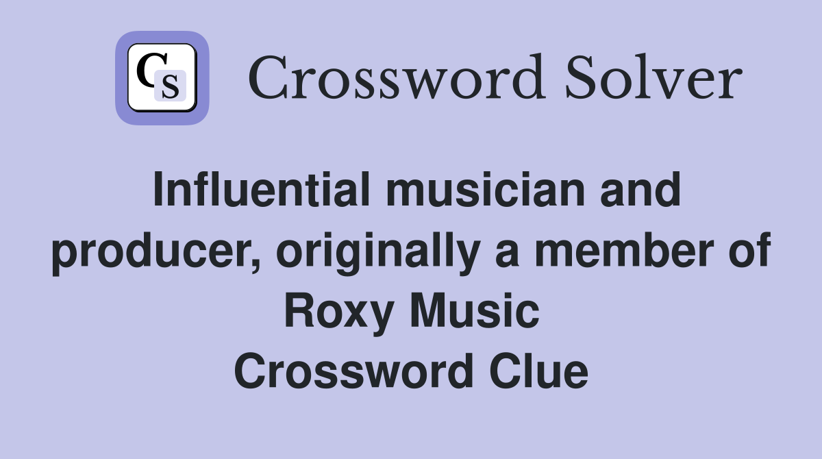 Influential musician and producer, originally a member of Roxy Music Crossword Clue