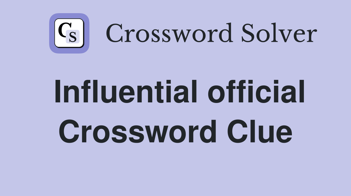 Influential official Crossword Clue