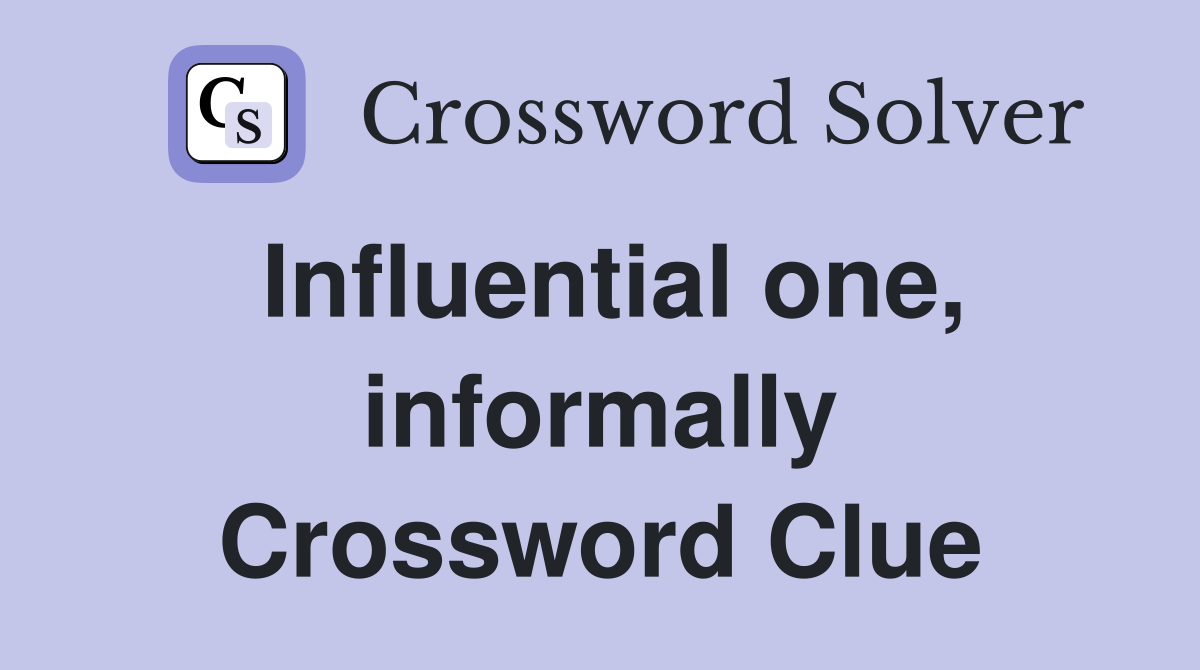 Influential one, informally Crossword Clue