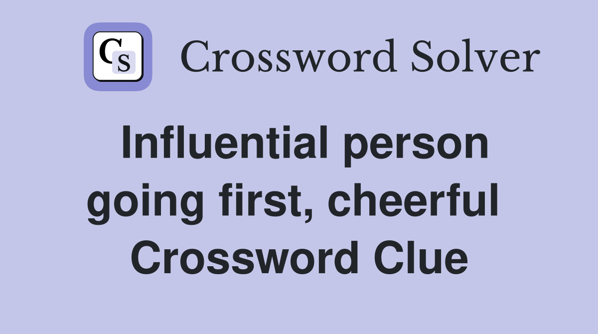 Influential person going first, cheerful  Crossword Clue