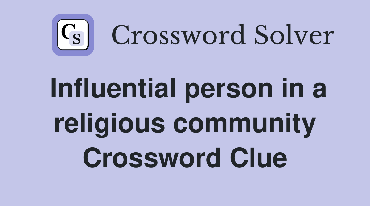 Influential person in a religious community Crossword Clue