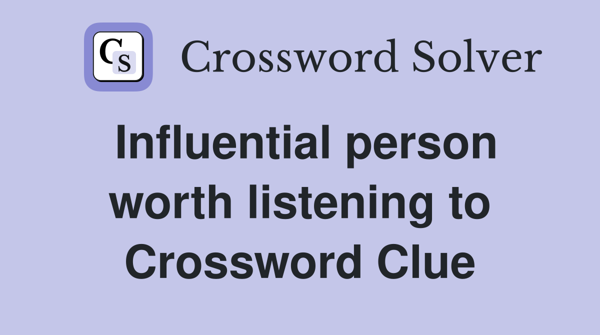 Influential person worth listening to Crossword Clue