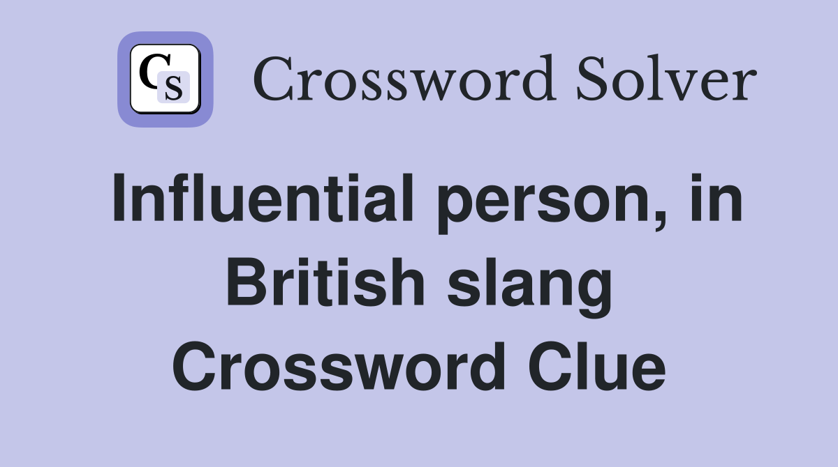 Influential person, in British slang Crossword Clue