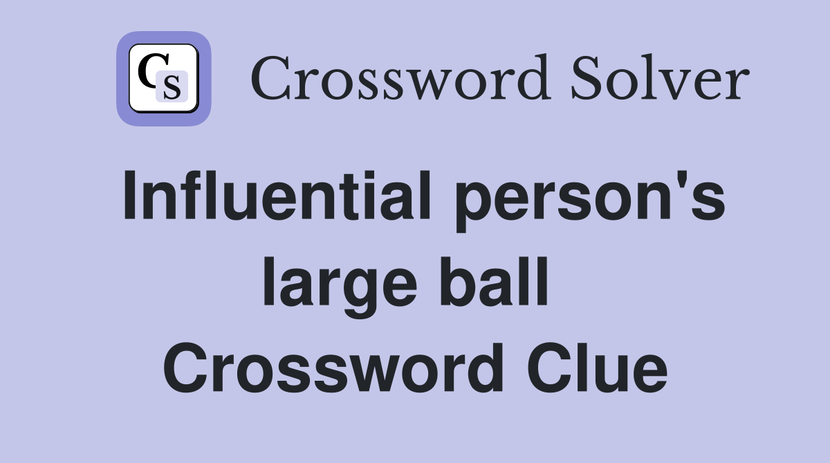 Influential person's large ball  Crossword Clue