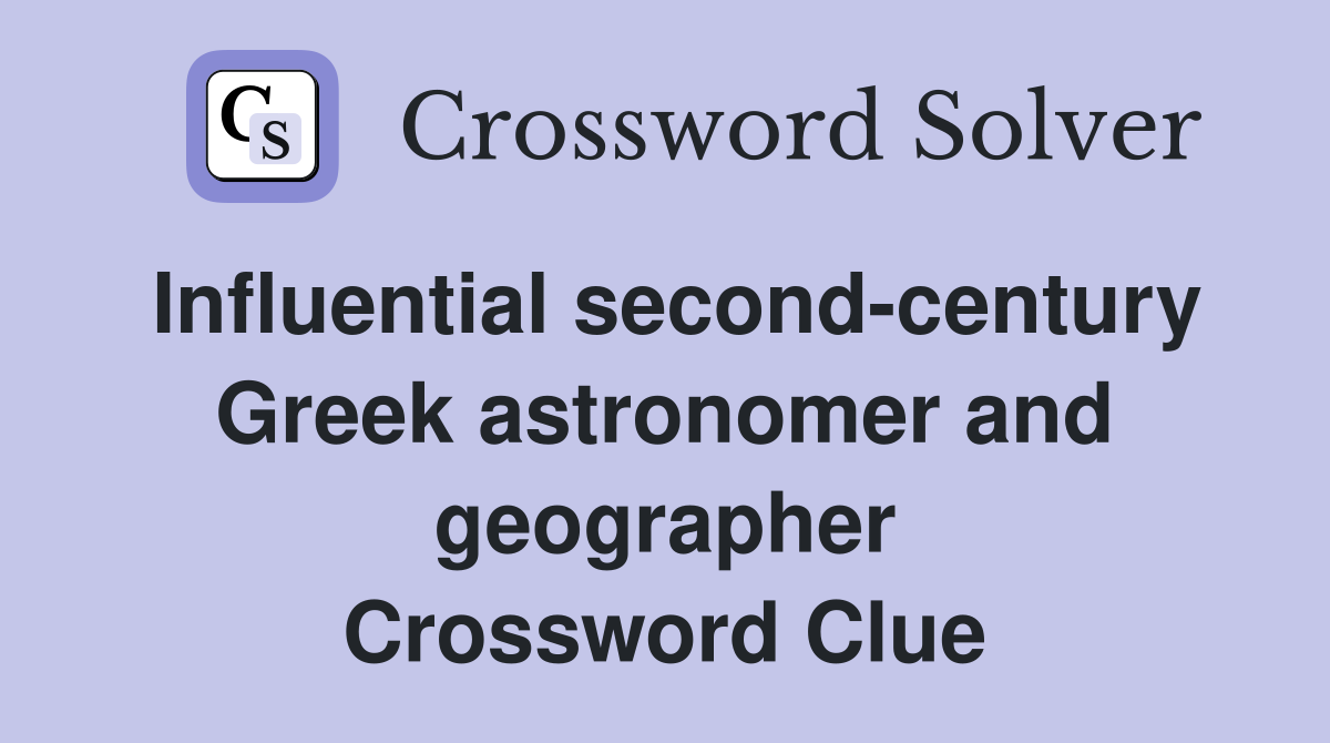 Influential second-century Greek astronomer and geographer Crossword Clue