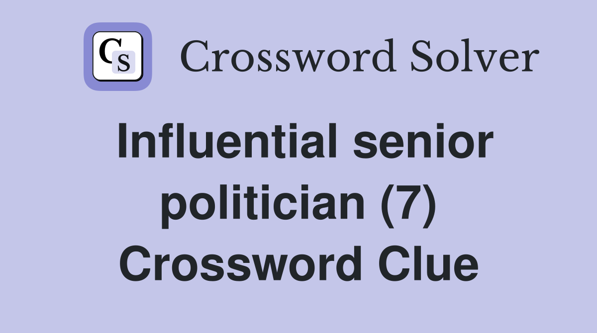 Influential senior politician (7) Crossword Clue