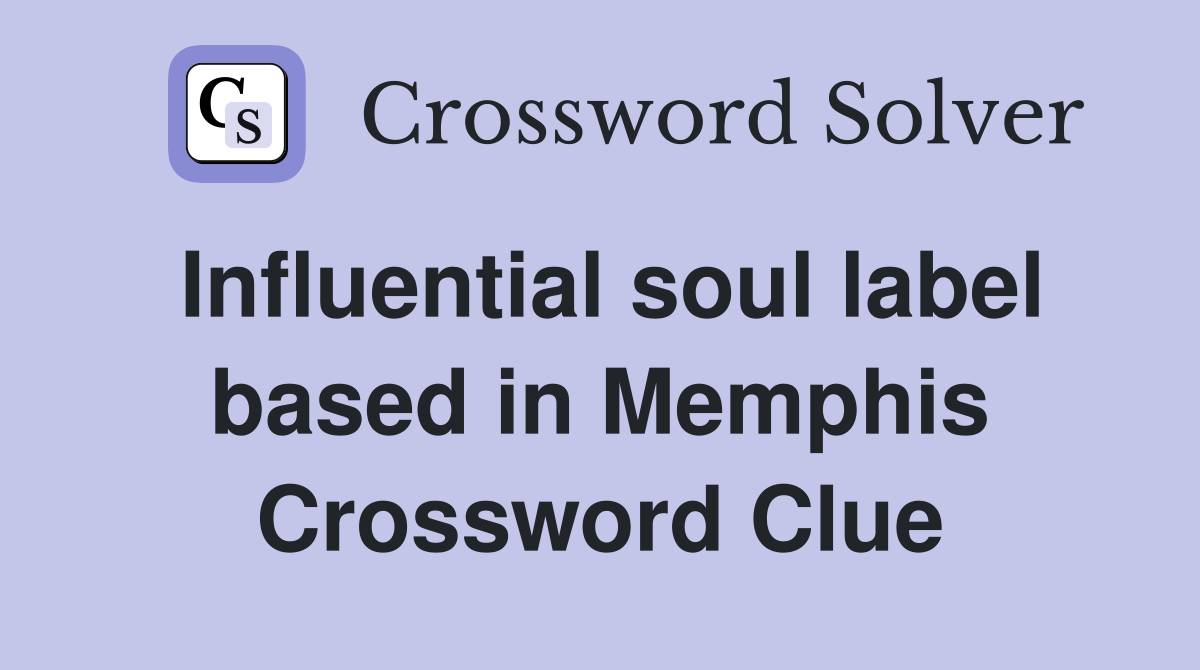 Influential soul label based in Memphis Crossword Clue