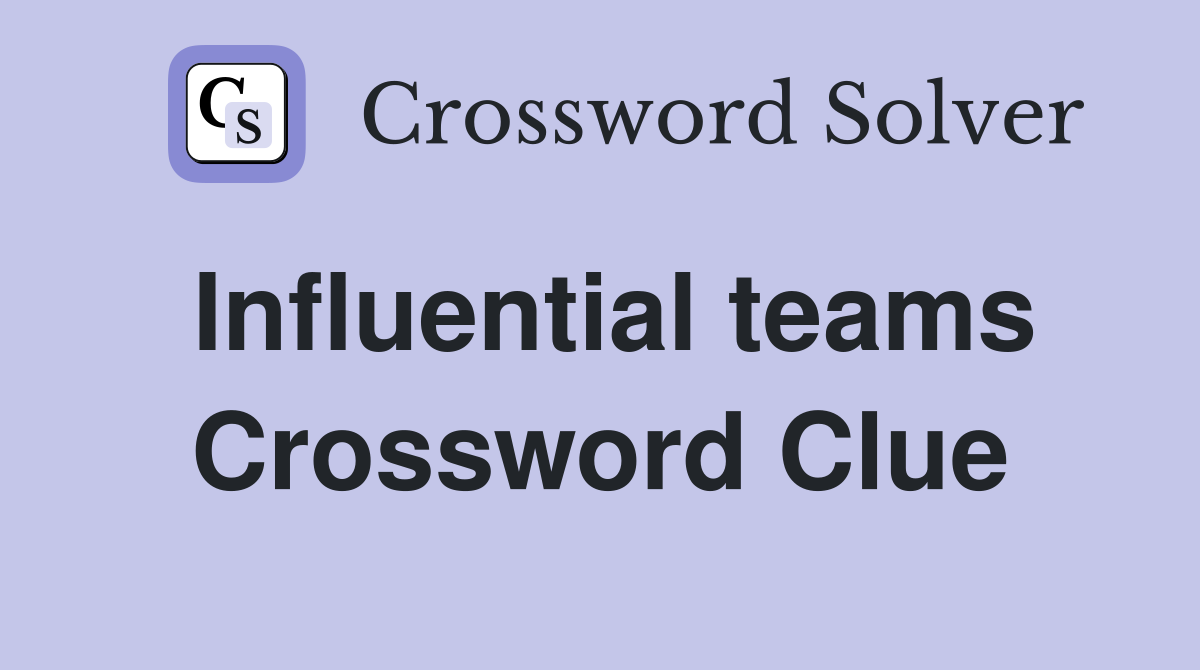 Influential teams Crossword Clue