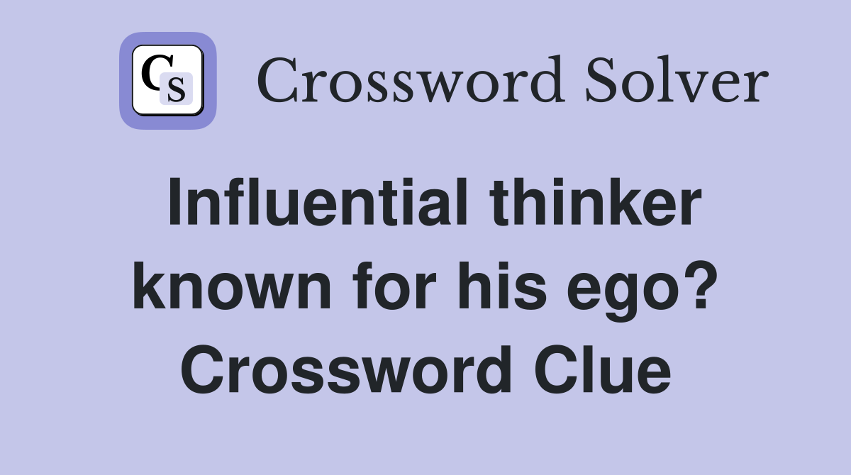 Influential thinker known for his ego? Crossword Clue