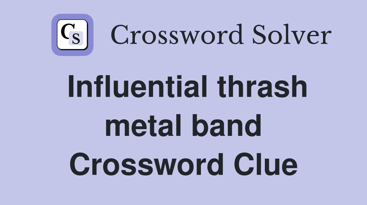 Influential thrash metal band Crossword Clue