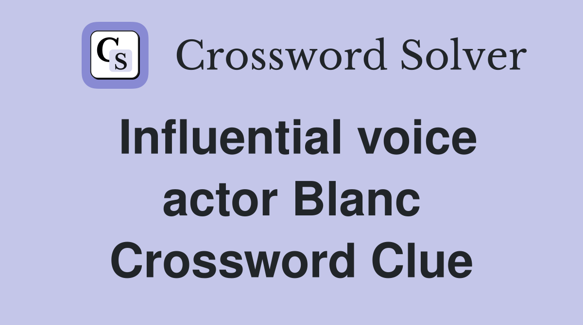 Influential voice actor Blanc Crossword Clue