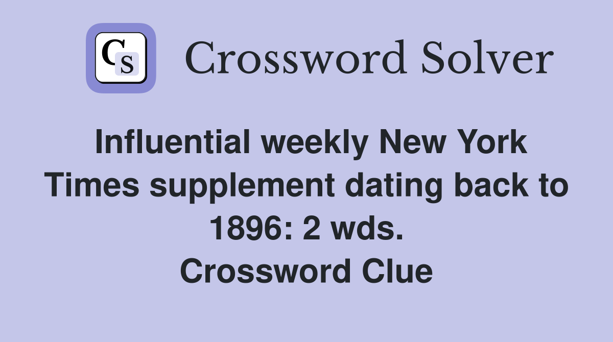 Influential weekly New York Times supplement dating back to 1896: 2 wds. Crossword Clue