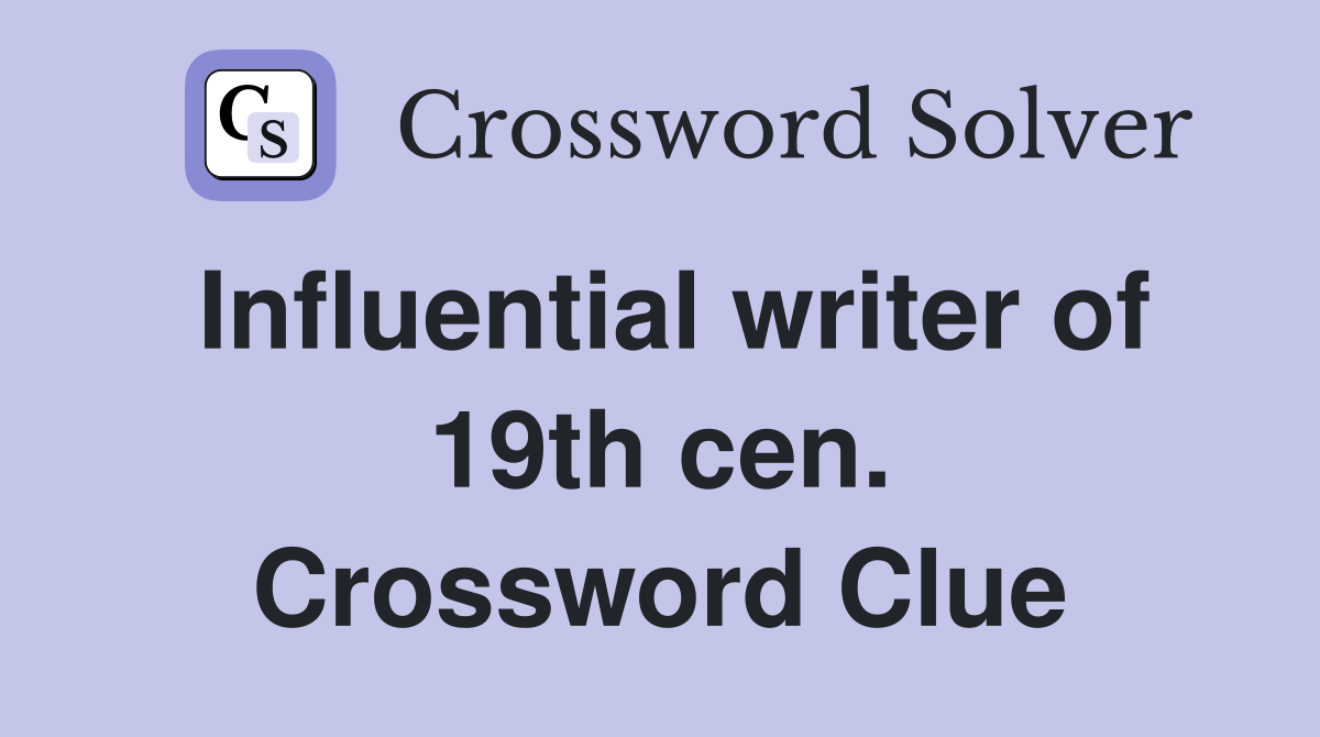 Influential writer of 19th cen. Crossword Clue