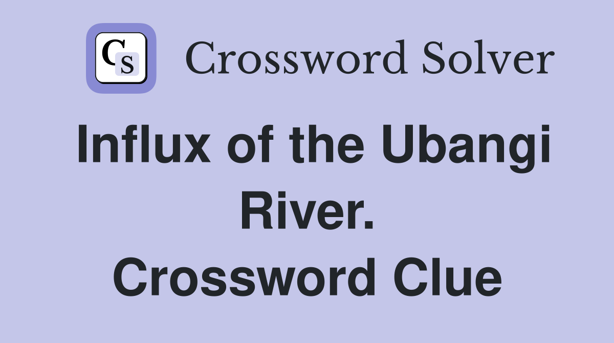 Influx of the Ubangi River. Crossword Clue