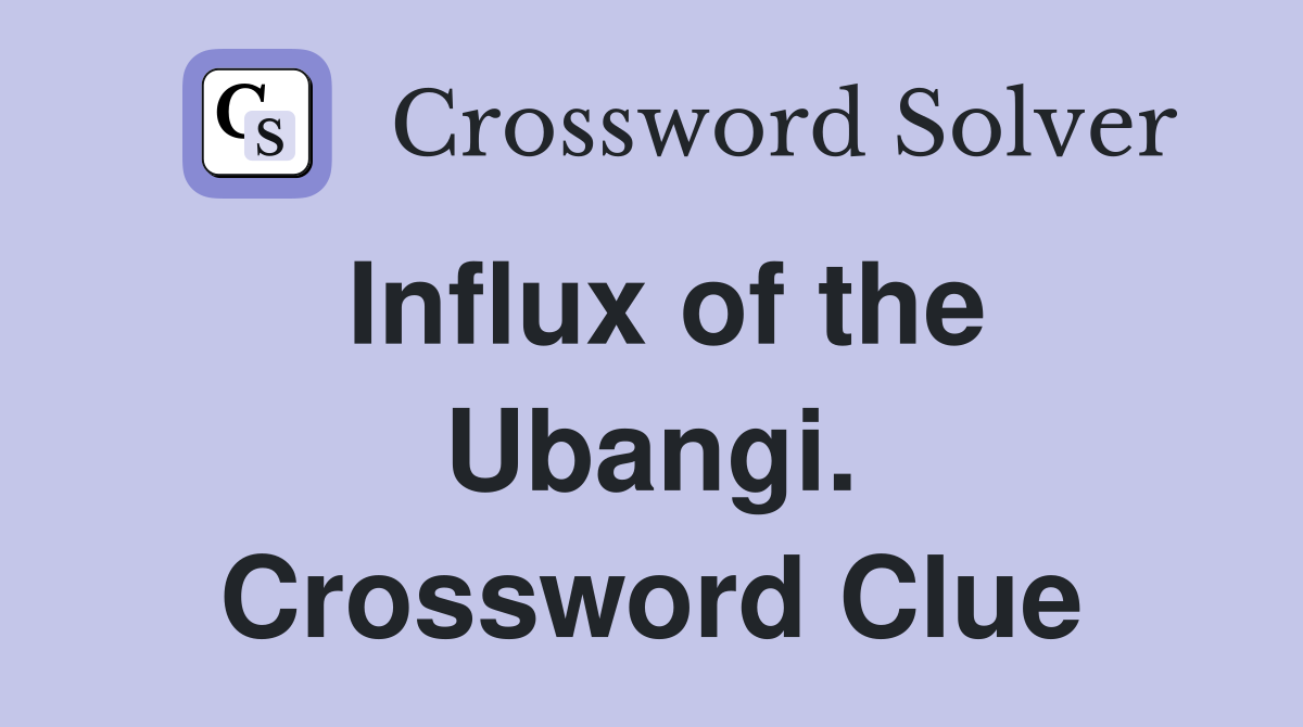 Influx of the Ubangi. Crossword Clue