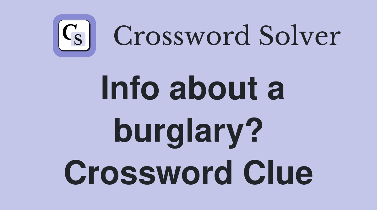 Info about a burglary? Crossword Clue