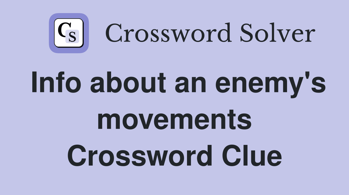 Info about an enemy's movements Crossword Clue