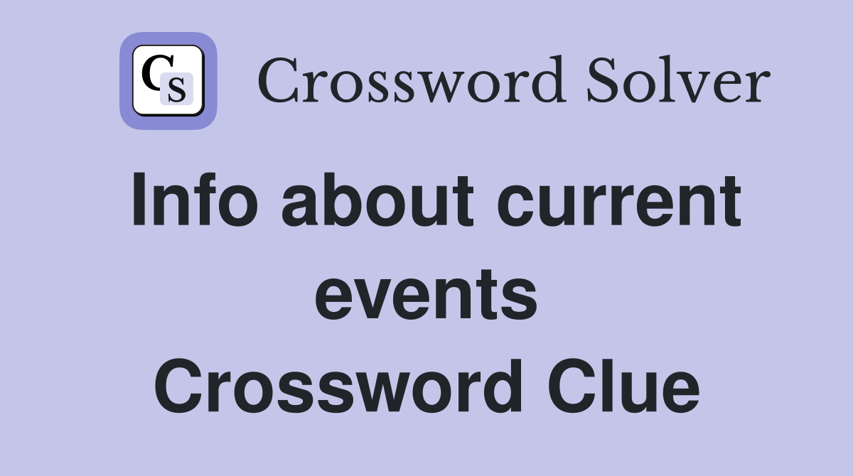 Info about current events Crossword Clue