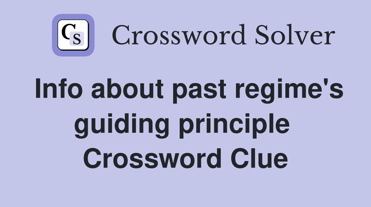 Info about past regime's guiding principle  Crossword Clue