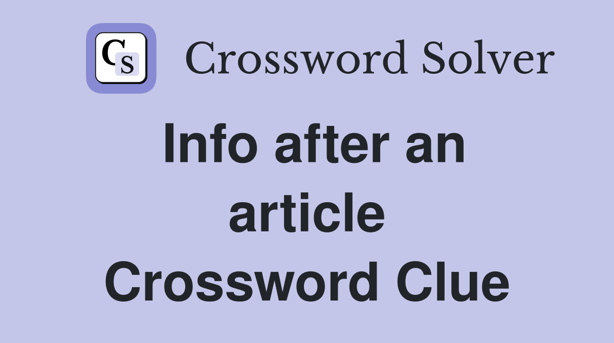 Info after an article Crossword Clue