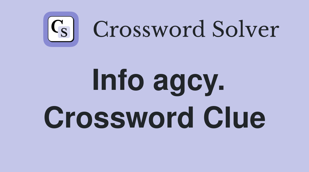 Info agcy. Crossword Clue