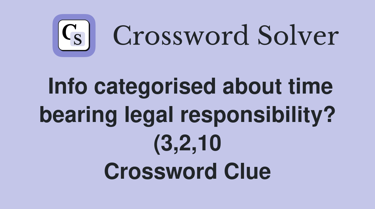Info categorised about time bearing legal responsibility? (3 2 10 Info categorised about time bearing legal responsibility? (3 2 10