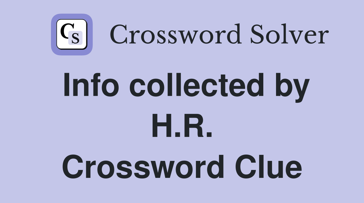 Info collected by H.R. Crossword Clue