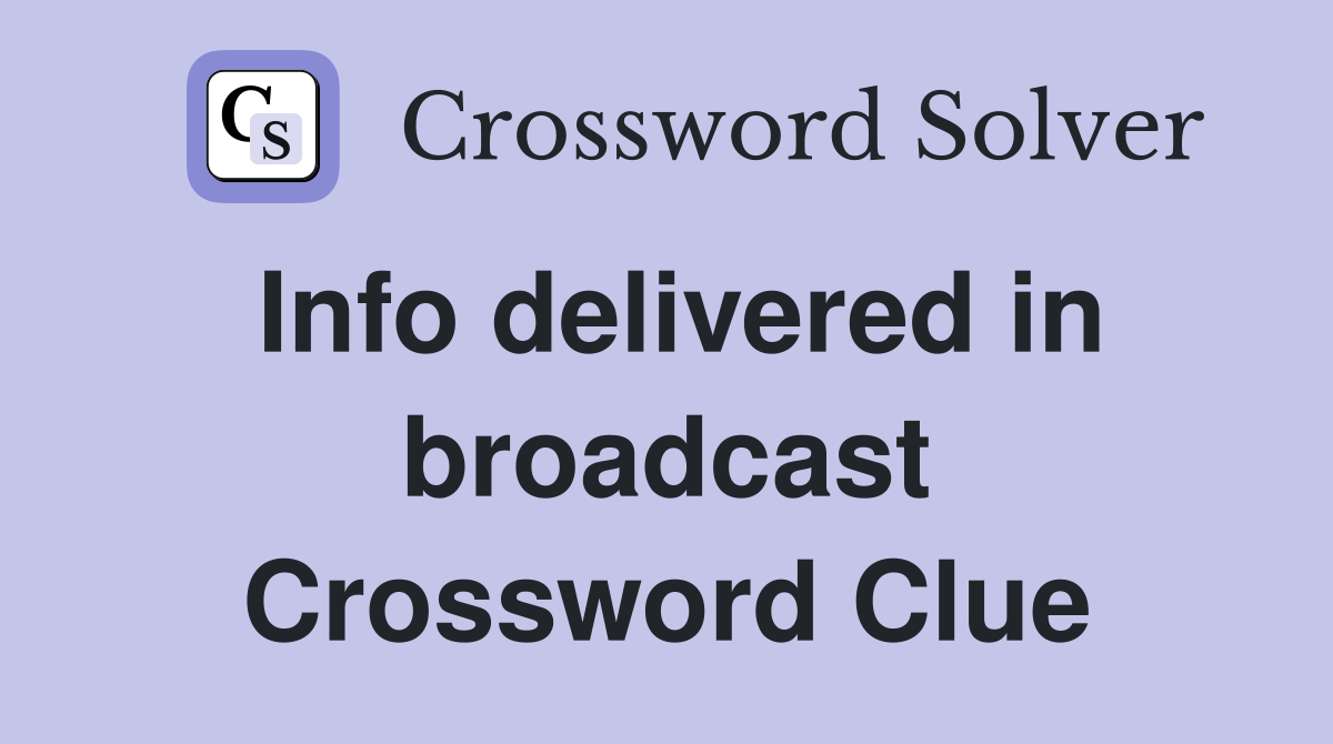 Info delivered in broadcast Crossword Clue