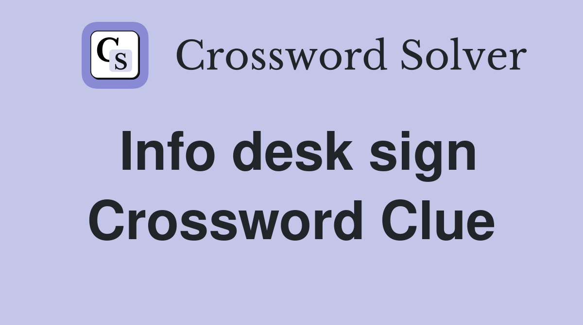Info desk sign Crossword Clue Answers Crossword Solver