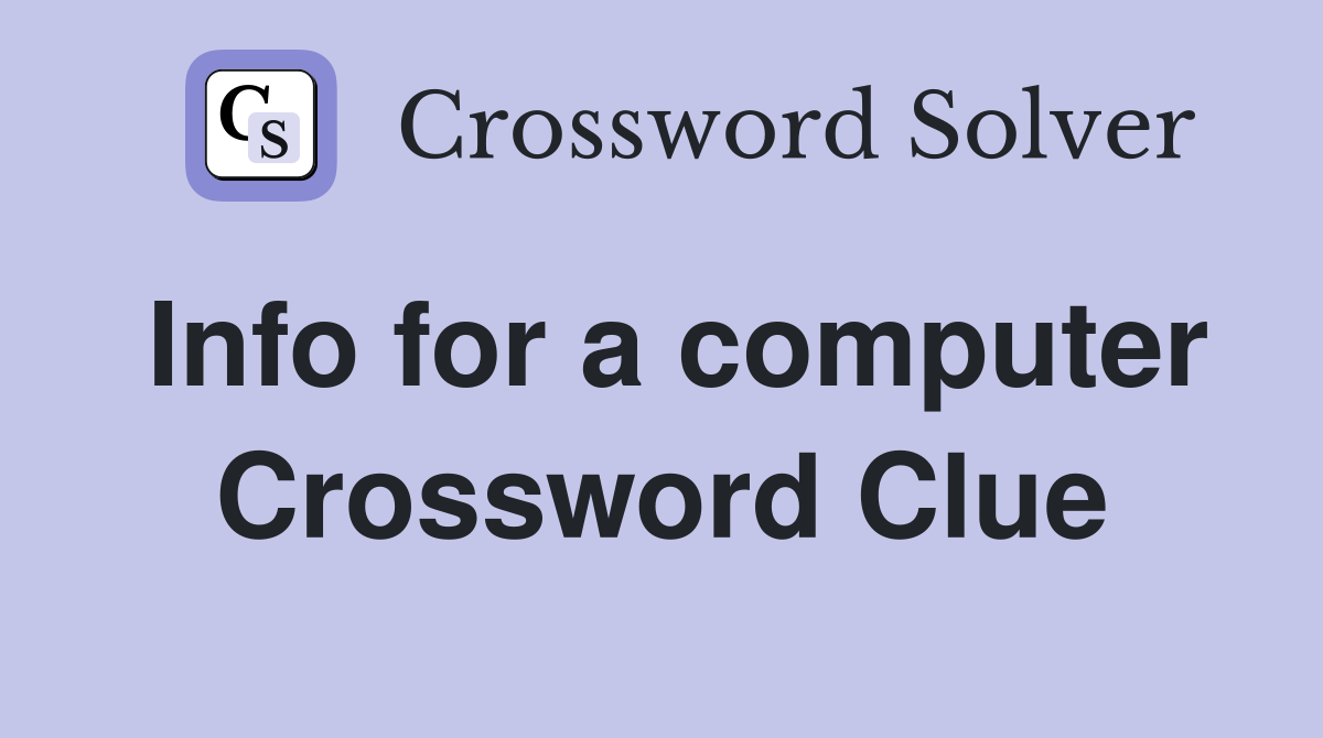 Info for a computer Crossword Clue