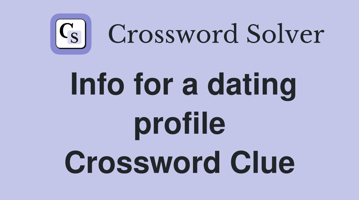Info for a dating profile Crossword Clue