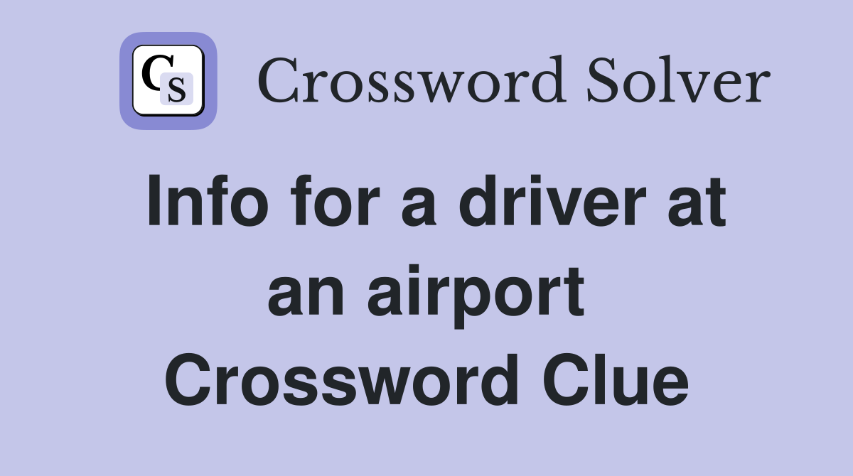 Info for a driver at an airport Crossword Clue