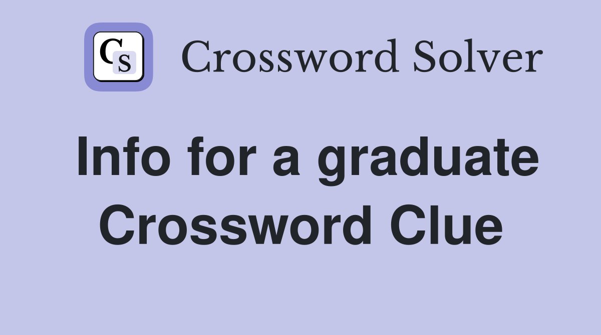 Info for a graduate Crossword Clue