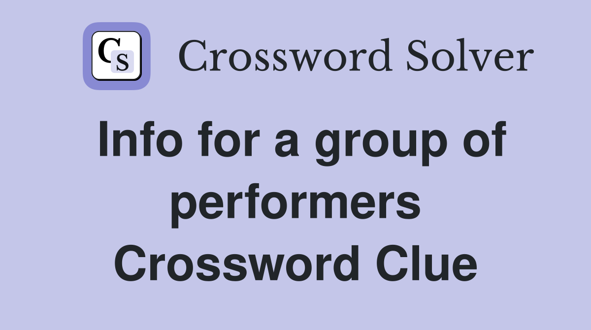 Info for a group of performers Crossword Clue