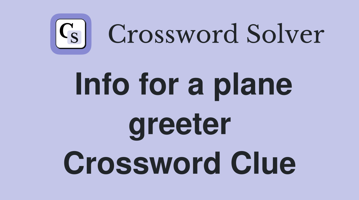 Info for a plane greeter Crossword Clue