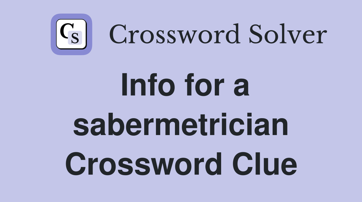 Info for a sabermetrician Crossword Clue