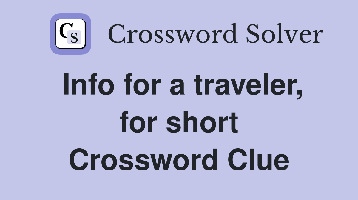 Info for a traveler, for short Crossword Clue