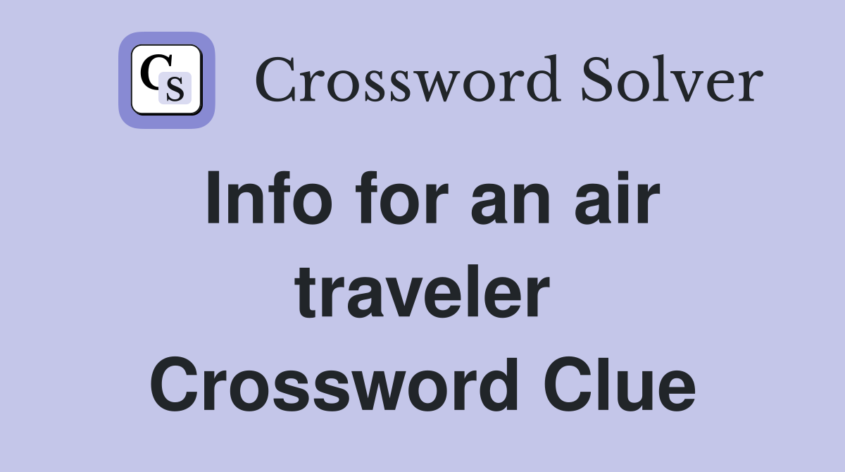 Info for an air traveler Crossword Clue