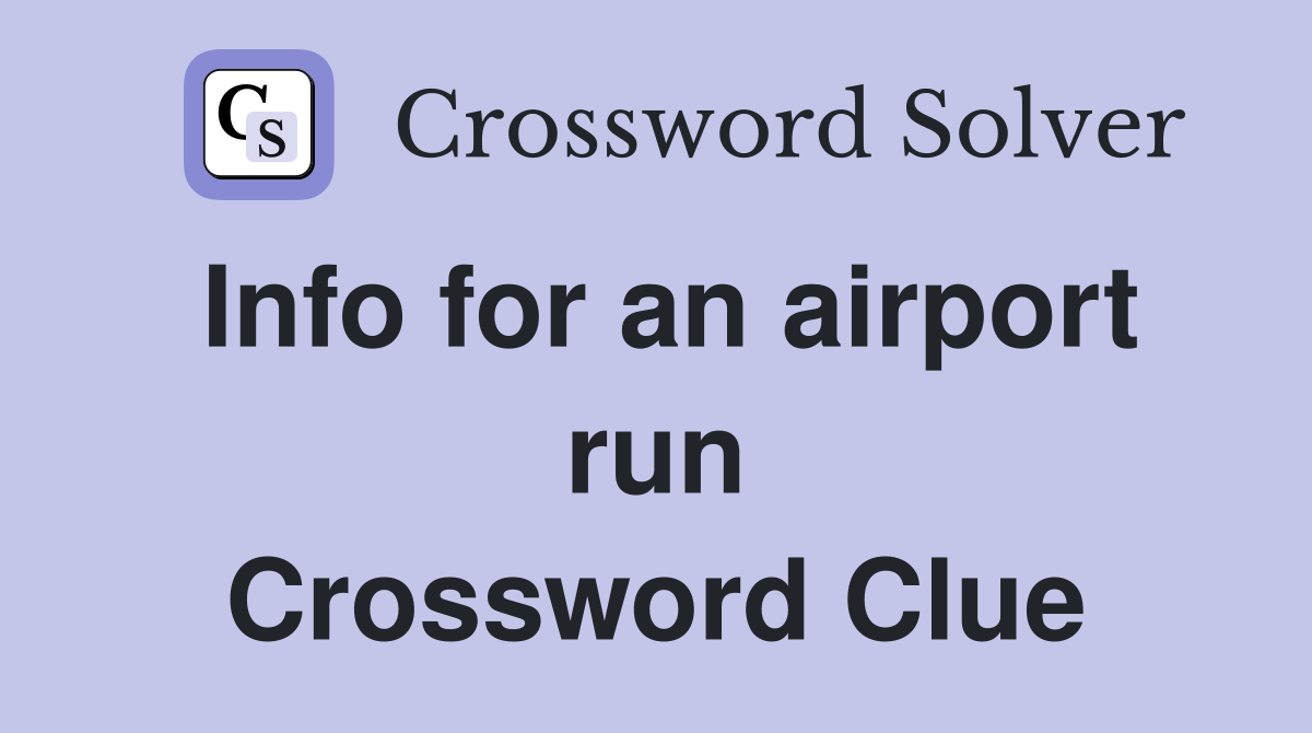 Info for an airport run Crossword Clue