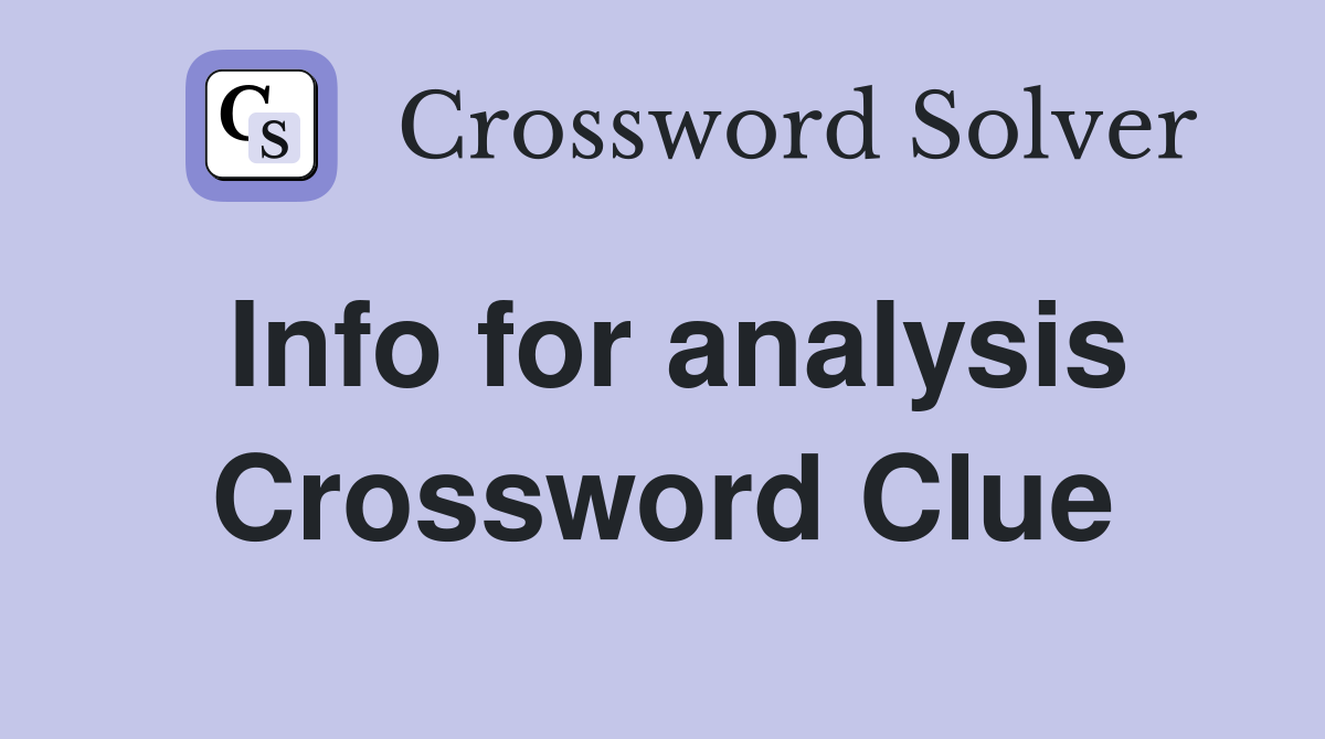 Info for analysis Crossword Clue