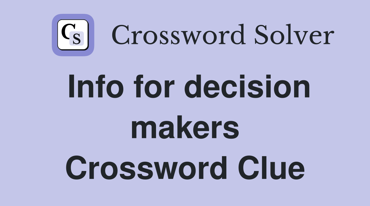 Info for decision makers Crossword Clue
