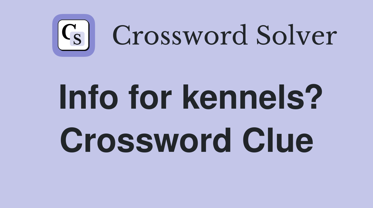 Info for kennels? Crossword Clue
